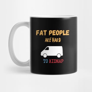 Fat People Are Hard to Kidnap Mug